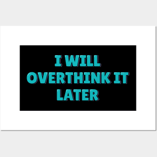 I Will Overthink It Later Posters and Art